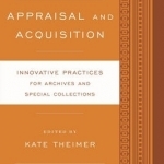 Appraisal and Acquisition: Innovative Practices for Archives and Special Collections