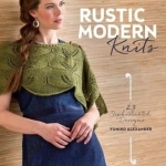 Rustic Modern Knits: 23 Sophisticated Designs