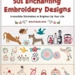 501 Enchanting Embroidery Designs: Irresistible Stitchables to Brighten Up Your Life