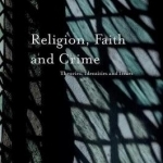 Religion, Faith and Crime: Theories, Identities and Issues: 2016