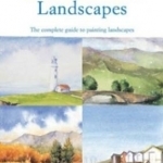 Watercolour Landscapes: The Complete Guide to Painting Landscapes