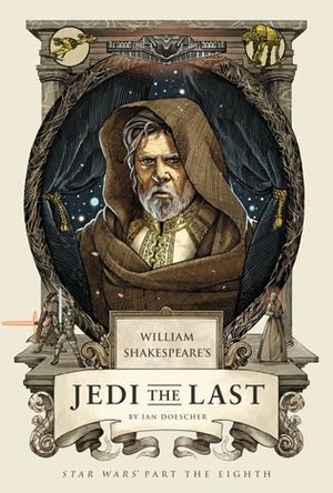 William Shakespeare&#039;s Jedi the Last: Star Wars Part the Eighth 