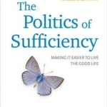 The Politics of Sufficiency: Making it Easier to Live the Good Life