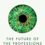 The Future of the Professions: How Technology Will Transform the Work of Human Experts