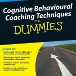 Cognitive Behavioural Coaching Techniques For Dummies