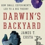 Darwin&#039;s Backyard: How Small Experiments Led to a Big Theory