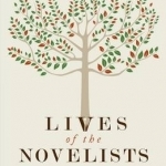 Lives of the Novelists: A History of Fiction in 294 Lives