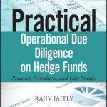 Practical Operational Due Diligence on Hedge Funds: Processes, Procedures and Case Studies