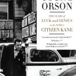 Young Orson: The Years of Luck and Genius on the Path to Citizen Kane