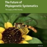 The Future of Phylogenetic Systematics: The Legacy of Willi Hennig