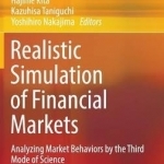 Realistic Simulation of Financial Markets: Analyzing Market Behaviors by the Third Mode of Science: 2016