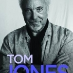 Tom Jones: An Extraordinary Life
