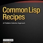 Common Lisp Recipes: A Problem-Solution Approach: 2016