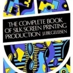 The Complete Book of Silk Screen Printing Production