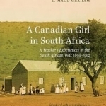 Canadian Girl in South Africa: A Teacher&#039;s Experiences in the South African War, 1899-1902