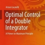 Optimal Control of a Double Integrator: A Primer on Maximum Principle