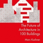 The Future of Architecture in 100 Buildings