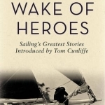 In the Wake of Heroes: Sailing&#039;s Greatest Stories Introduced by Tom Cunliffe