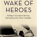 In the Wake of Heroes: Sailing's Greatest Stories Introduced by Tom Cunliffe