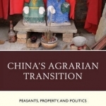 China&#039;s Agrarian Transition: Peasants, Property, and Politics