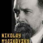 Nikolay Myaskovsky: The Conscience of Russian Music