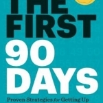 The First 90 Days: Proven Strategies for Getting Up to Speed Faster and Smarter