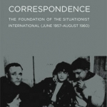 Correspondence: The Foundation of the Situationist International (June 1957 - August 1960)
