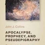 Apocalypse, Prophecy, and Pseudepigraphy: On Jewish Apocalyptic Literature