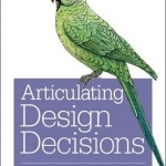 Articulating Design Decisions: Communicate with Stakeholders, Keep Your Sanity, and Deliver the Best User Experience