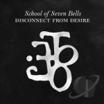 Disconnect from Desire by School Of Seven Bells