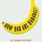 How Bad are Bananas?: The Carbon Footprint of Everything