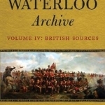 The Waterloo Archive: The British Sources: v. IV