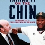 Taking it on the Chin: Memoirs of a Parliamentary Bruiser