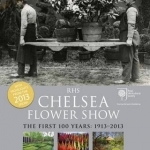 RHS Chelsea Flower Show: The First 100 Years, 1913-2013