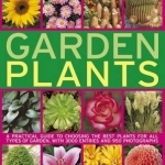 The Visual Encyclopedia of Garden Plants: A Practical Guide to Choosing the Best Plants for All Types of Garden, with 3000 Entries and 950 Photographs