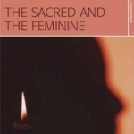 The Sacred and the Feminine: Imagination and Sexual Difference