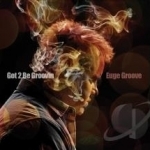 Got 2 Be Groovin&#039; by Euge Groove