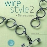 Wire Style: 45 New Jewelry Designs: No. 2 