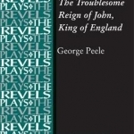 The Troublesome Reign of John, King of England: By George Peele