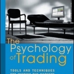 The Psychology of Trading: Tools and Techniques for Minding the Markets