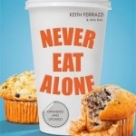 Never Eat Alone: And Other Secrets to Success, One Relationship at a Time