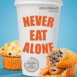 Never Eat Alone: And Other Secrets to Success, One Relationship at a Time