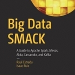 Big Data Smack: A Guide to Apache Spark, Mesos, Akka, Cassandra, and Kafka