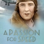 A Passion for Speed: The Daring Life of Mildred, the Honourable Mrs Victor Bruce