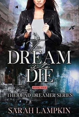 To Dream Is To Die (Dead Dreamer, #1)