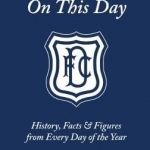 Dundee FC on This Day: History, Facts & Figures from Every Day of the Year