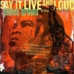 Say It Live &amp; Loud: Live in Dallas by James Brown