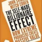 The Self-Made Billionaire Effect: How Extreme Producers Create Massive Value