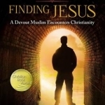 Seeking Allah, Finding Jesus: A Devout Muslim Encounters Christianity