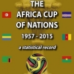 The Africa Cup of Nations 1957-2015 - A Statistical Record